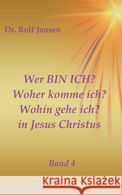 Wer BIN ICH? Woher komme ich? Wohin gehe ich? in Jesus Christus Jansen, Rolf 9783746988795 Tredition Gmbh - książka