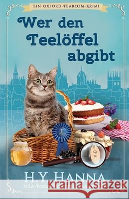 Wer den Teelöffel abgibt: Ein Oxford-Tearoom-Krimi 4 Hanna, H. y. 9781922436368 H.Y. Hanna - Wisheart Press - książka