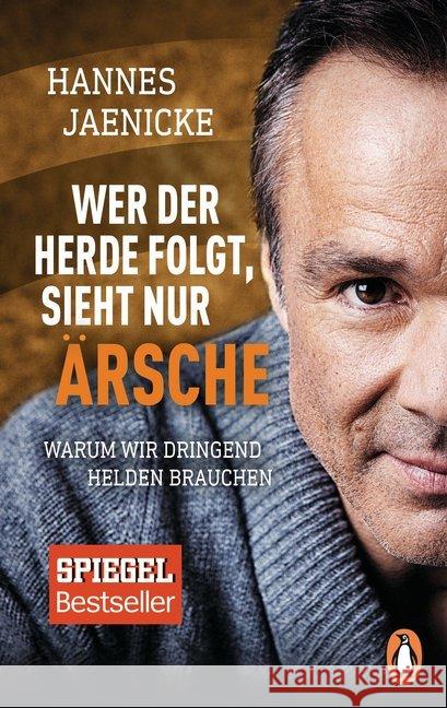 Wer der Herde folgt, sieht nur Ärsche : Warum wir dringend Helden brauchen Jaenicke, Hannes 9783328102977 Penguin Verlag München - książka