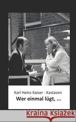 Wer einmal lügt, ...: Zwei Sichten auf die Fernsehreihe Kaiser -. Kastaven, Karl Heinz 9781790341245 Independently Published - książka