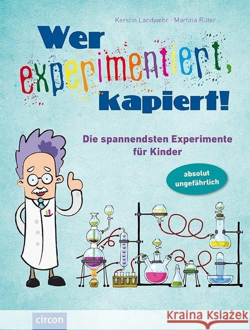 Wer experimentiert, kapiert! : Die spannendsten Experimente für Kinder ab 8 Jahren Landwehr, Kerstin; Rüter, Martina 9783817492510 Compact - książka