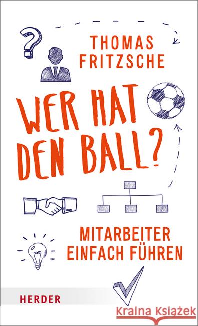 Wer hat den Ball? : Mitarbeiter einfach führen Fritzsche, Thomas 9783451613746 Herder, Freiburg - książka