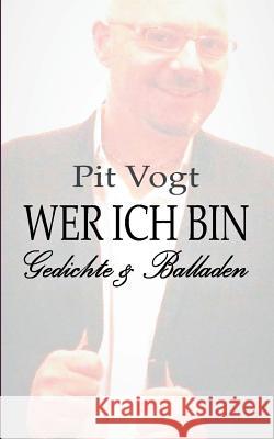 Wer ich bin: Gedichte und Balladen Vogt, Pit 9783743175549 Books on Demand - książka