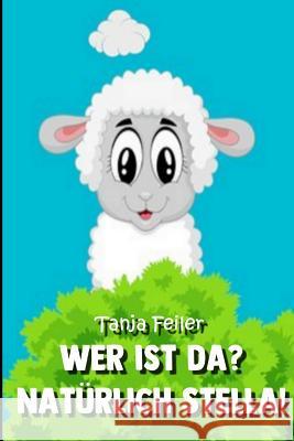 Wer ist da? Natürlich Stella!: Gedichte für Kinder Feiler F., Tanja 9781729275566 Independently Published - książka