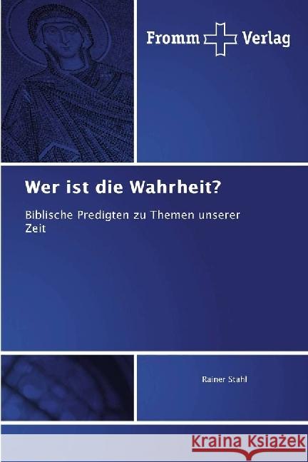 Wer ist die Wahrheit? : Biblische Predigten zu Themen unserer Zeit Stahl, Rainer 9786202441124 Fromm Verlag - książka