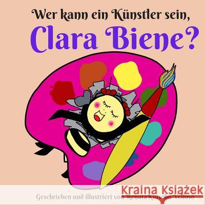 Wer kann ein Künstler sein, Clara Biene? Kotscho Velloso, Renata 9781728708829 Independently Published - książka