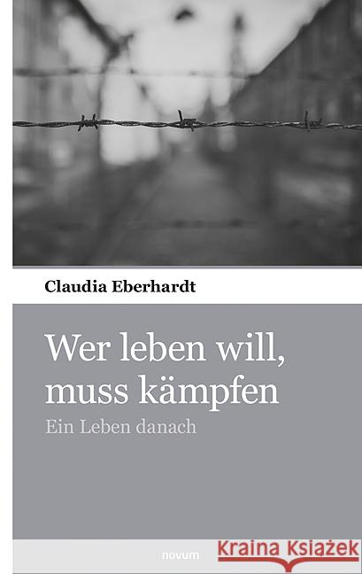 Wer leben will, muss k?mpfen: Ein Leben danach Claudia Eberhardt 9783903468375 Novum Pocket - książka