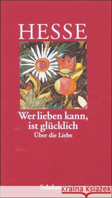 Wer lieben kann, ist glücklich : Über die Liebe Hesse, Hermann   9783518035863 Suhrkamp - książka