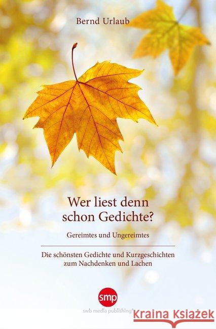 Wer liest denn schon Gedichte? : Gereimtes und Ungereimtes. Die schönsten Gedichte und Kurzgeschichten zum Nachdenken und Lachen Urlaub, Bernd 9783946686484 SWB Media Publishing - książka