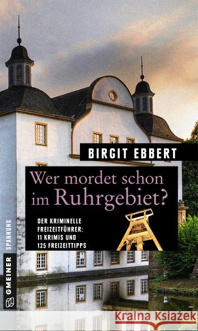 Wer mordet schon im Ruhrgebiet? : Der kriminelle Freizeitführer: 11 Krimis und 125 Freizeittipps Ebbert, Birgit 9783839217764 Gmeiner - książka