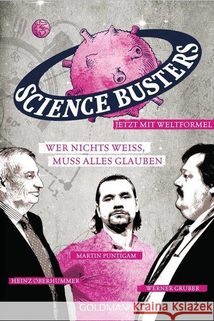 Wer nichts weiß, muss alles glauben : Science Busters Gruber, Werner; Oberhummer, Heinz; Puntigam, Martin 9783442157761 Goldmann - książka