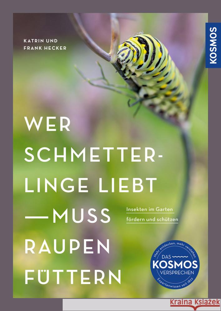 Wer Schmetterlinge liebt, muss Raupen füttern Hecker, Katrin, Hecker, Frank 9783440181621 Kosmos (Franckh-Kosmos) - książka