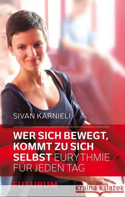 Wer sich bewegt, kommt zu sich selbst : Eurythmie für jeden Tag Karnieli, Sivan 9783856362409 Futurum - książka