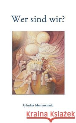 Wer sind wir? Günther Messerschmid 9783751900300 Books on Demand - książka