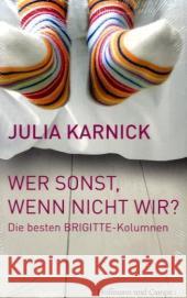 Wer sonst, wenn nicht wir? : Die besten BRIGITTE-Kolumnen Karnick, Julia 9783455400380 Hoffmann und Campe - książka