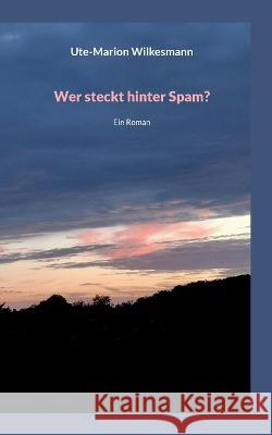 Wer steckt hinter Spam: Ein Roman Ute-Marion Wilkesmann 9783746057293 Bod - Books on Demand - książka