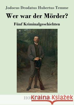 Wer war der Mörder?: Fünf Kriminalgeschichten Jodocus Deodatus Hubertus Temme 9783743725539 Hofenberg - książka