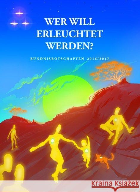 Wer will erleuchtet werden? : Bündnisbotschaften 2016/2017  9783945871829 Das Gesetz des Einen-Verlag - książka