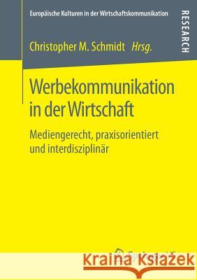 Werbekommunikation in Der Wirtschaft: Mediengerecht, Praxisorientiert Und Interdisziplinär Schmidt, Christopher M. 9783658208141 Springer, Berlin - książka