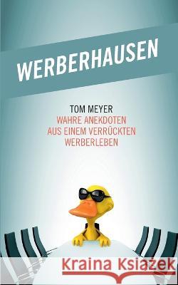 Werberhausen: Wahre Anekdoten aus einem verrückten Werberleben Meyer, Tom 9783756836789 Books on Demand - książka