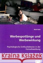 Werbespotlänge und Werbewirkung : Psychologische Einflussfaktoren in der Fernsehwerbung Roth, Mark 9783639062236 VDM Verlag Dr. Müller - książka