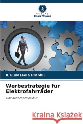 Werbestrategie f?r Elektrofahrr?der K. Gunaseela Prabhu 9786207541843 Verlag Unser Wissen - książka