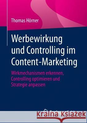 Werbewirkung Und Controlling Im Content-Marketing: Wirkmechanismen Erkennen, Controlling Optimieren Und Strategie Anpassen Hörner, Thomas 9783658370145 Springer Fachmedien Wiesbaden - książka