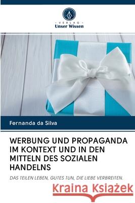 WERBUNG UND PROPAGANDA IM KONTEXT UND IN DEN MITTELN DES SOZIALEN HANDELNS da Silva, Fernanda 9786202626569 Verlag Unser Wissen - książka