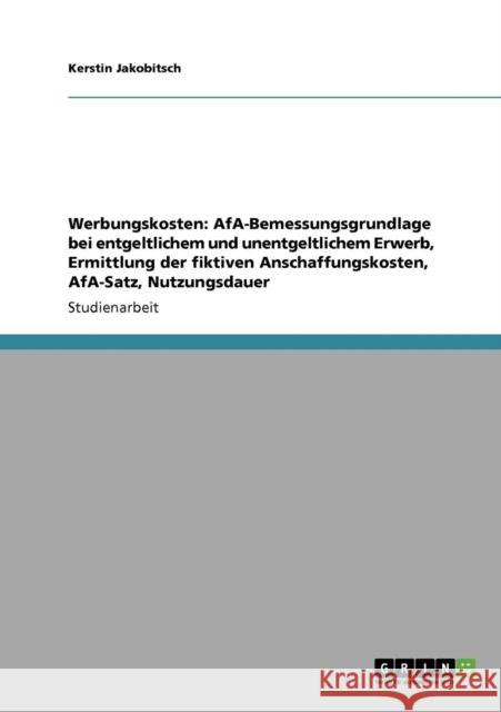 Werbungskosten: AfA-Bemessungsgrundlage bei entgeltlichem und unentgeltlichem Erwerb, Ermittlung der fiktiven Anschaffungskosten, AfA- Jakobitsch, Kerstin 9783640795888 Grin Verlag - książka