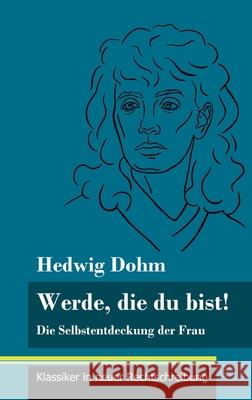 Werde, die du bist!: Die Selbstentdeckung der Frau (Band 82, Klassiker in neuer Rechtschreibung) Hedwig Dohm, Klara Neuhaus-Richter 9783847850038 Henricus - Klassiker in Neuer Rechtschreibung - książka