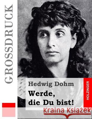 Werde, die Du bist! (Großdruck) Dohm, Hedwig 9781517472566 Createspace - książka