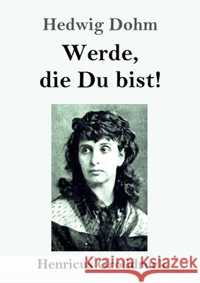 Werde, die Du bist! (Großdruck) Hedwig Dohm 9783847844518 Henricus - książka