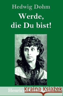 Werde, die Du bist! (Großdruck) Hedwig Dohm 9783847844525 Henricus - książka