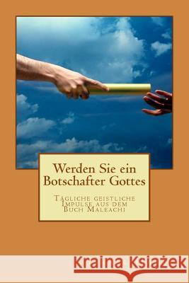 Werden Sie ein Botschafter Gottes: Tägliche geistliche Impulse aus dem Buch Maleachi Geischberger, Werner 9781547129669 Createspace Independent Publishing Platform - książka