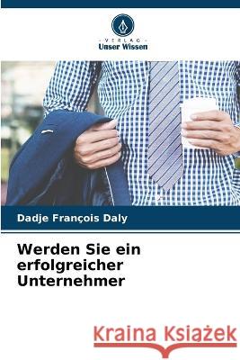 Werden Sie ein erfolgreicher Unternehmer Dadje Francois Daly   9786205910276 Verlag Unser Wissen - książka