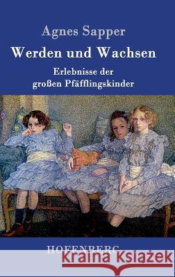 Werden und Wachsen: Erlebnisse der großen Pfäfflingskinder Sapper, Agnes 9783861997986 Hofenberg - książka