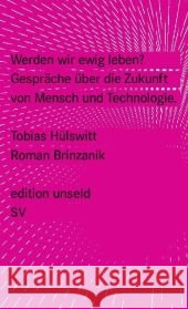 Werden wir ewig leben? : Gespräche über die Zukunft von Mensch und Technologie Hülswitt, Tobias Brinzanik, Roman  9783518260302 Suhrkamp - książka