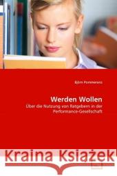 Werden Wollen : Über die Nutzung von Ratgebern in der Performance-Gesellschaft Pommeranz, Björn 9783639318586 VDM Verlag Dr. Müller - książka