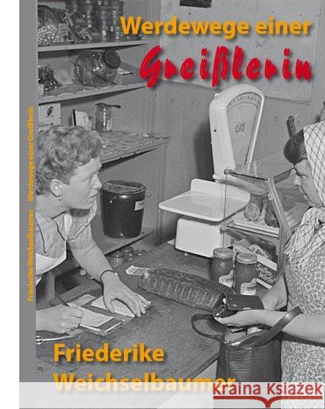 Werdewege einer Greißlerin Weichselbaumer, Friederike 9783958764194 Brighton Verlag - książka