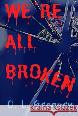 We're All Broken O. L. Gregory 9781652766094 Independently Published - książka