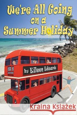 We're All Going On A SUMMER HOLIDAY Eileen Edwards 9781800319950 New Generation Publishing - książka