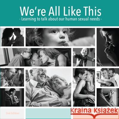 We're All Like This: Learning to Talk About Our Human Sexual Needs Steven Ing 9781933975139 Giant Publishing - książka