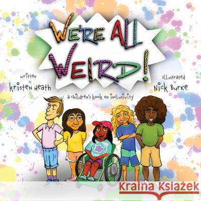 We're All Weird! A Children's Book About Inclusivity Kristen Heath Nick Burke 9781737382041 Weird Kids Book LLC - książka