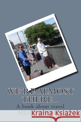 We're almost there...: A book about travel Heidi D. Brown 9781505425833 Createspace Independent Publishing Platform - książka