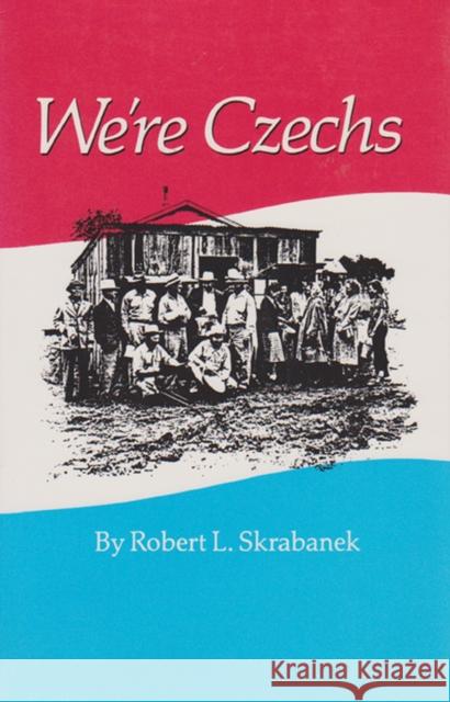 We're Czechs: Volume 25 Skrabanek, Robert L. 9780890964132 Texas A&M University Press - książka