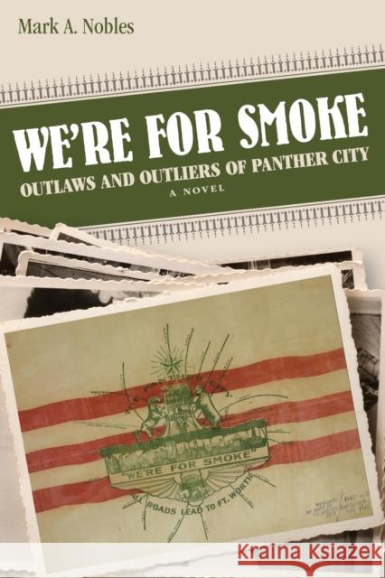 We're for Smoke: Outlaws and Outliers of Panther City Mark Nobles 9780875657868 Texas Christian University Press - książka