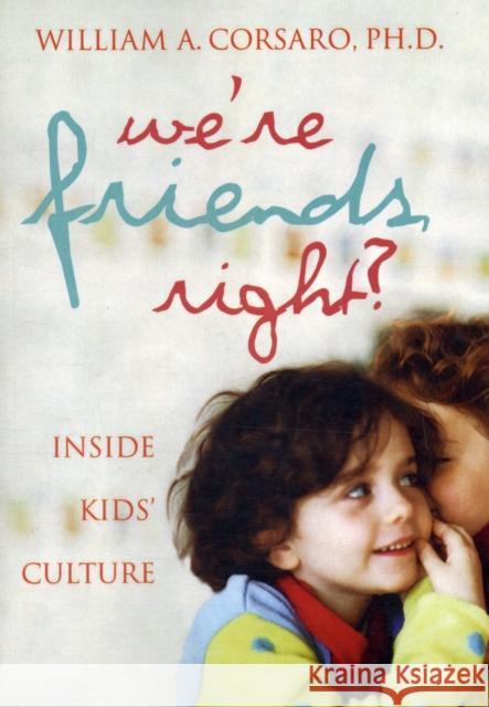 We're Friends, Right?: Inside Kids' Culture William A., PhD Corsaro 9780309087292 National Academies Press - książka