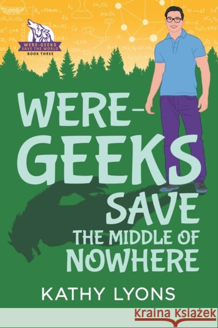 Were-Geeks Save the Middle of Nowhere: Volume 3 Lyons, Kathy 9781644058831 Dreamspinner Press LLC - książka