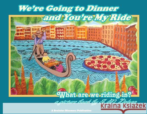 We're Going to Dinner and You're My Ride: What are we riding in? Nelson, S. M. 9781948123006 Brainiac Bloomers, LLC - książka