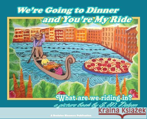 We're Going to Dinner and You're My Ride: What are we riding in? Nelson, S. M. 9781948123044 Brainiac Bloomers, LLC - książka